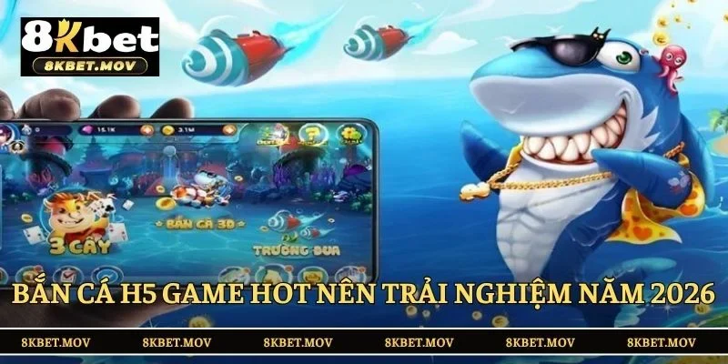 Bắn cá H5 game hot nên trải nghiệm năm 2026